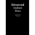 Divorced Indian Man: Divorce after an arranged marriage in India