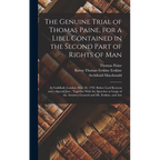 The Genuine Trial of Thomas Paine, for a Libel Contained in the Second Part of Rights of Man: At Guildhall, London, Dec. 18, 1792, Before Lord Kenyon