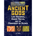 Ancient Gods: Lost Histories, Hidden Truths, and the Conspiracy of Silence