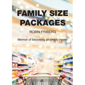 Family Size Packages: Memoir of becoming an empty nester