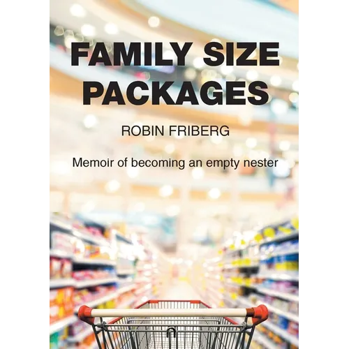 Family Size Packages: Memoir of becoming an empty nester