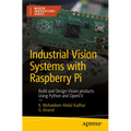 Industrial Vision Systems with Raspberry Pi: Build and Design Vision Products Using Python and Opencv