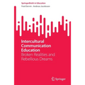 Intercultural Communication Education: Broken Realities and Rebellious Dreams