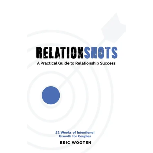 Relationshots: A Practical Guide to Relationship Success