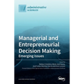 Managerial and Entrepreneurial Decision Making: Emerging Issues