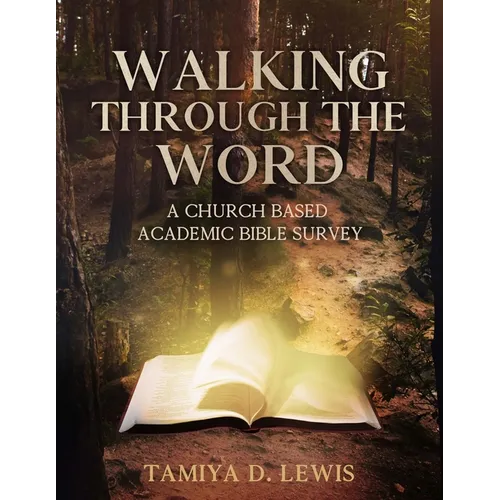 Walking Through The Word: A Church-Based Academic Bible Survey of the Old and New Testament