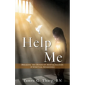 Help Me: Breaking the Bonds of Mental Illness: A Spiritual Awakening