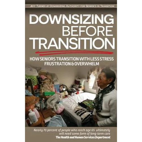 Downsizing before Transition: How seniors transition with less stress frustartion and overwhelm