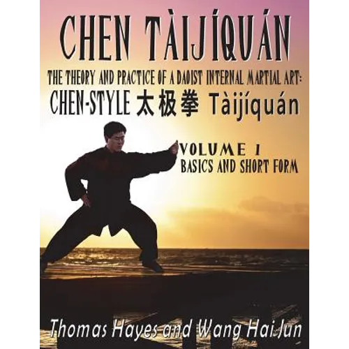Chen Tàijíquán: The Theory and Practice of a Daoist Internal Martial Art: Volume 1 - Basics and Short Form