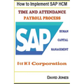 How to Implement SAP HCM- Time Attendence And Payroll Processes for ICT Corporation