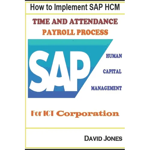 How to Implement SAP HCM- Time Attendence And Payroll Processes for ICT Corporation