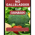 No Gallbladder Diet Cookbook