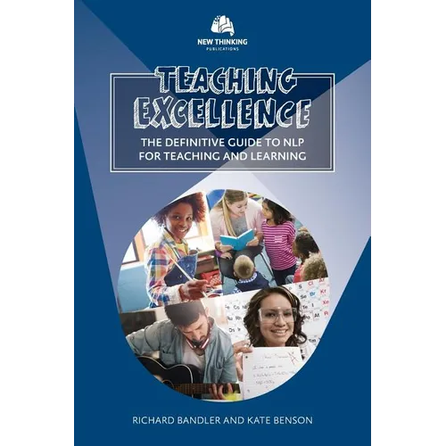 Teaching Excellence: The Definitive Guide to NLP for Teaching and Learning