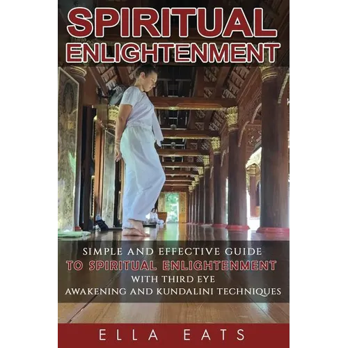 Meditaion: Spiritual Enlightenment: A Simple And Effective Guide To Spiritual Enlightenment With Third Eye Awakening And Kundalini Techniques