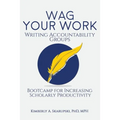 WAG Your Work: Writing Accountability Groups: Bootcamp for Increasing Scholarly Productivity