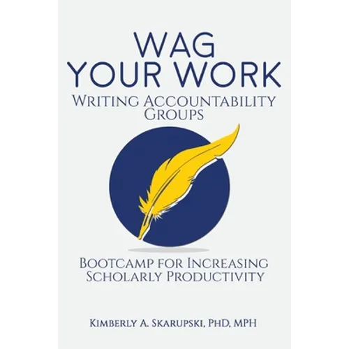 WAG Your Work: Writing Accountability Groups: Bootcamp for Increasing Scholarly Productivity