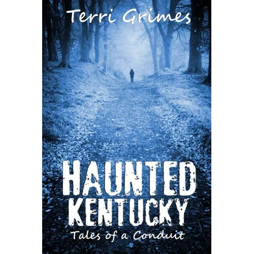 Haunted Kentucky: Tales of a Conduit