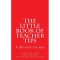 The Little Book of Teacher Tips: A Handy Guide