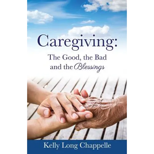 Caregiving: The Good, the Bad and the Blessings