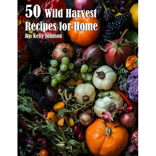 50 Wild Harvest Recipes for Home