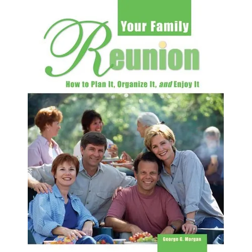 Your Family Reunion: How to Plan It, Organize It, and Enjoy It