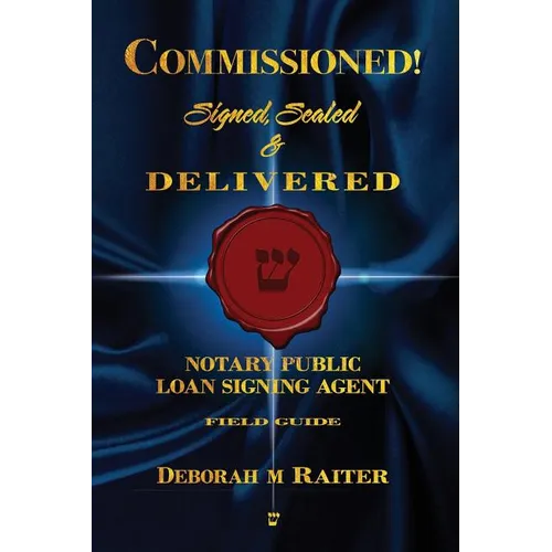 Commissioned! Signed, Sealed & Delivered!: General Notary / Loan Signing Agent Fast Track For Success!