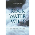 Rock, Water, Wild: An Alaskan Life