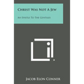 Christ Was Not a Jew: An Epistle to the Gentiles