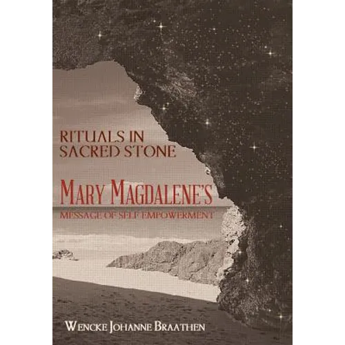 Rituals in Sacred Stone: Mary Magdalene's Message of Self Empowerment.