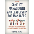 Conflict Management and Leadership for Managers: Knowledge, Skills, and Processes to Harness the Power of Rapid Change