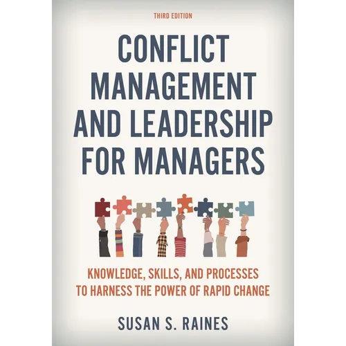 Conflict Management and Leadership for Managers: Knowledge, Skills, and Processes to Harness the Power of Rapid Change
