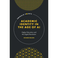 Academic Identity in the Age of AI: Higher Education and the Digital Revolution
