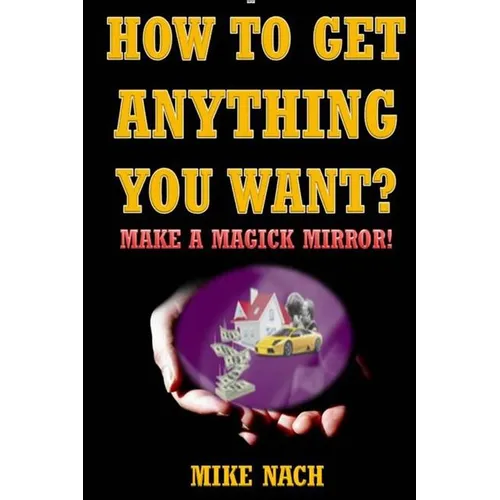 How to Get Anything You Want?: Make a Magick Mirror!
