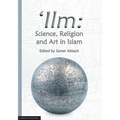 'Ilm: Science, Religion and Art in Islam