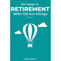 Be happy in retirement with 100 fun things (Part 1)- Virginia Burns