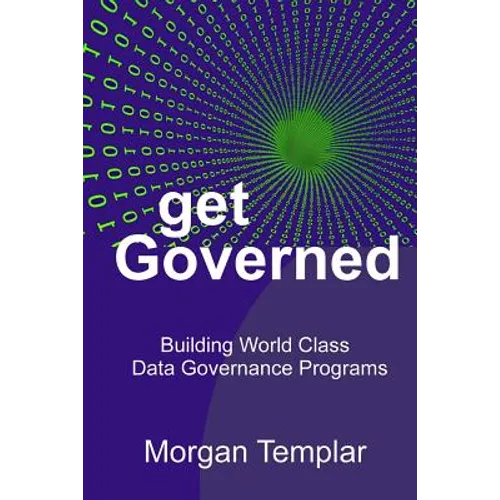Get Governed: Building World Class Data Governance Programs