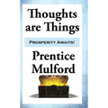 Thoughts are Things: Essays on the Power of Thought