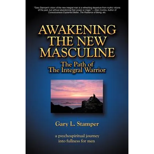Awakening the New Masculine: The Path of the Integral Warrior