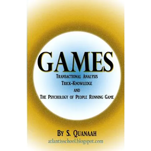 Games: Transactional Analysis, Trick-Knowledge, and the Psychology of People Running Game