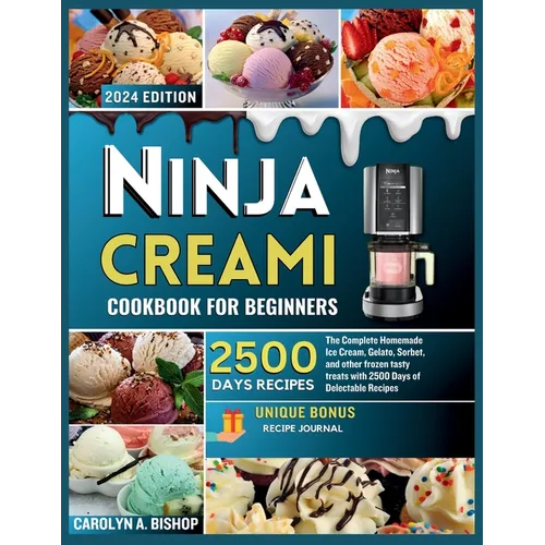 Ninja Creami Cookbook for Beginners: The Complete Homemade Ice cream, Gelato, Sorbet, and other frozen tasty treats with 2500 days of Delectable Recip