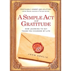A Simple Act of Gratitude: How Learning to Say Thank You Changed My Life - Paperback