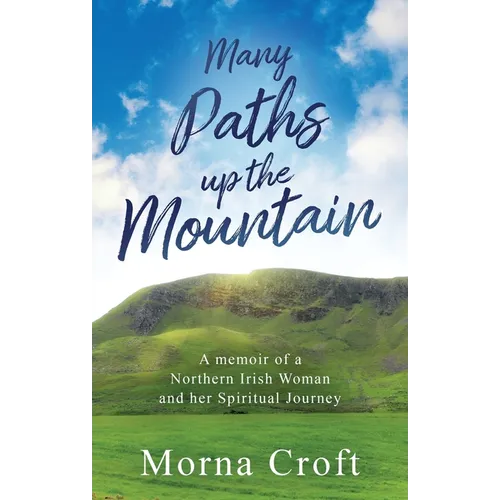 Many Paths up the Mountain: A Memoir of a Northern Irish Woman and her Spiritual Journey