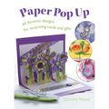 Paper Pop Up: 40 Dynamic Designs for Suprising Cards and Gifts