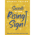Secrets of Your Rising Sign: Discover Your Past and True Self