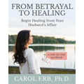 From Betrayal to Healing: Begin healing from your husband's affair