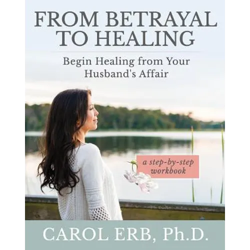 From Betrayal to Healing: Begin healing from your husband's affair