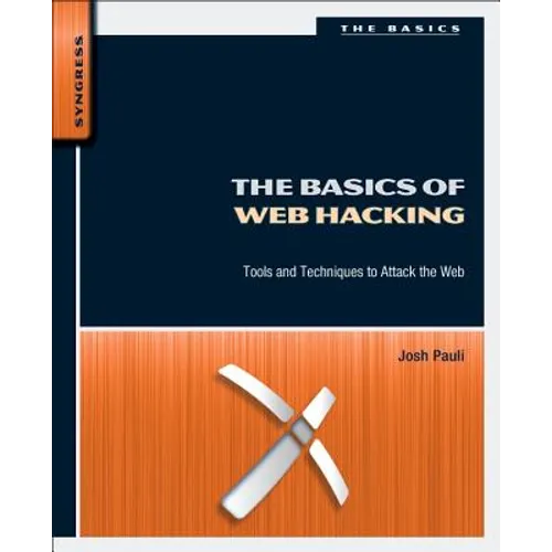 The Basics of Web Hacking: Tools and Techniques to Attack the Web