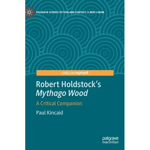 Robert Holdstock's Mythago Wood: A Critical Companion