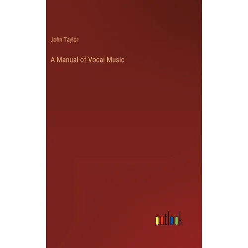 A Manual of Vocal Music