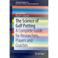 The Science of Golf Putting: A Complete Guide for Researchers, Players and Coaches